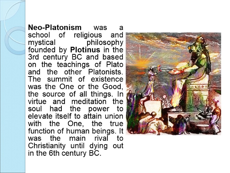 Neo-Platonism was a school of religious and mystical philosophy founded by Plotinus in the